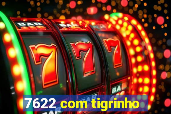 7622 com tigrinho